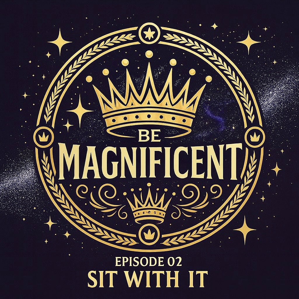 Load video: Be Magnificent Now Podcast Episode 2: Sit With It